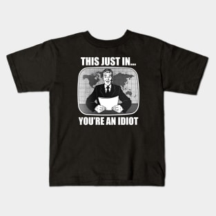 This Just In...You're An Idiot Kids T-Shirt